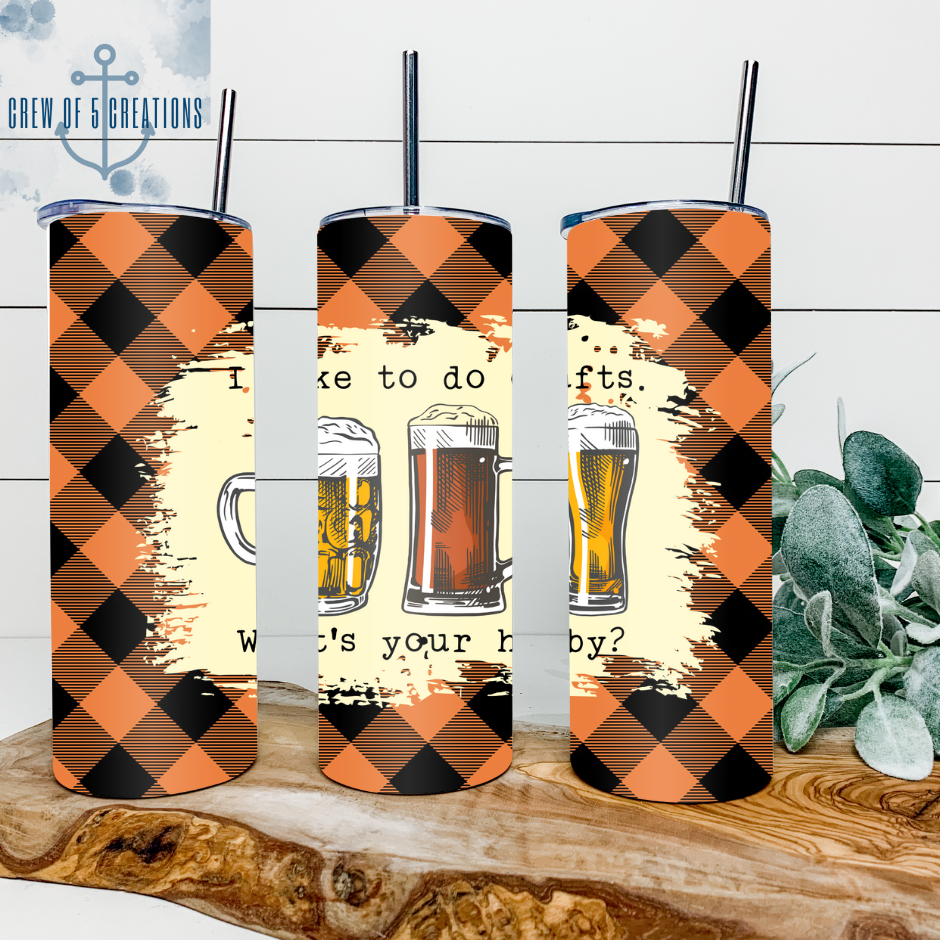 I Like To Do Crafts … What’s Your Hobby? 20 oz Tumbler