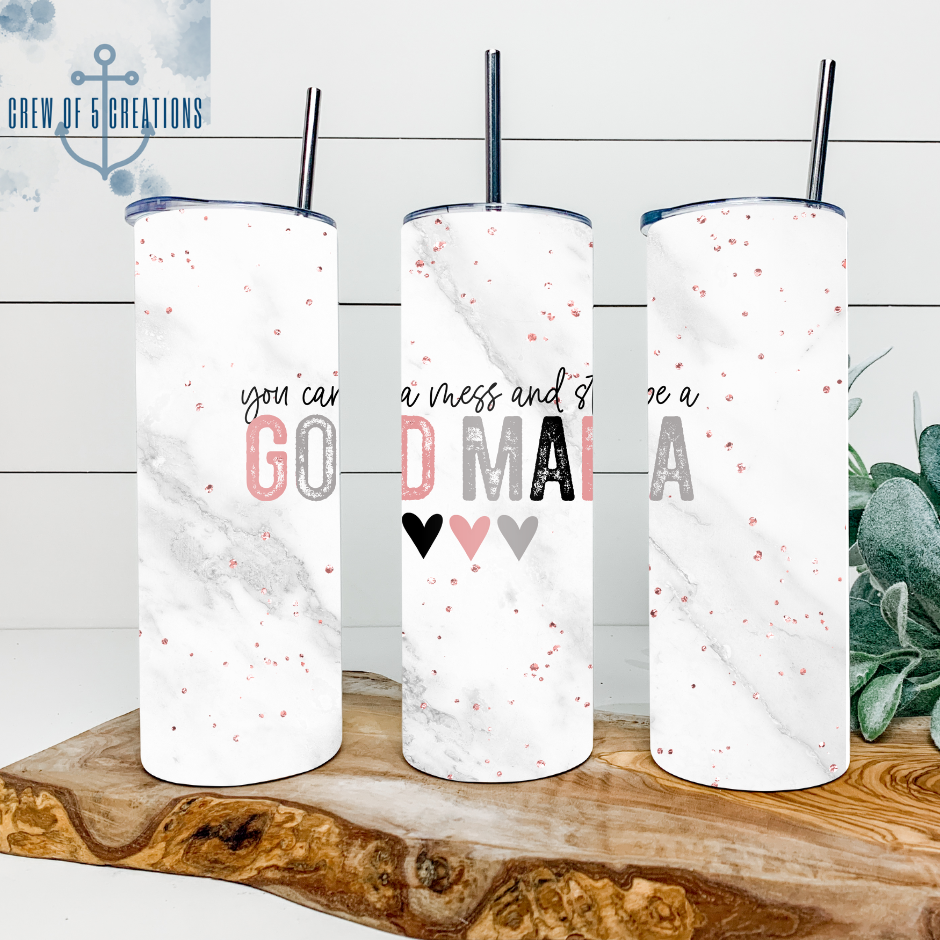 You Can Be a Mess and still be a Good Mama (2 Design Options) 20 oz Tumbler