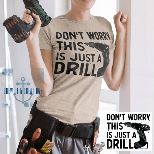 Don't Worry This is Just a Drill Tee