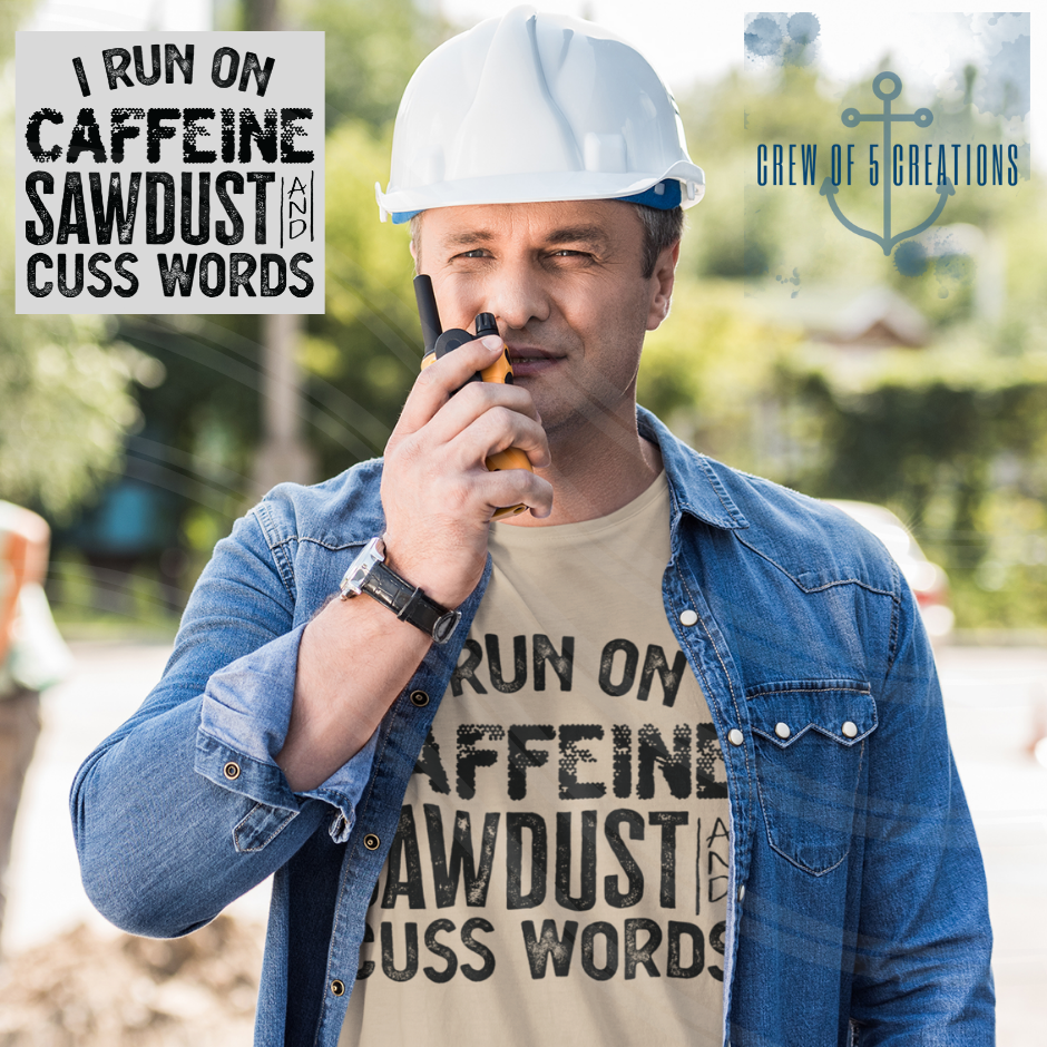 I Run on Caffeine, SawDust & Cuss Words Tee