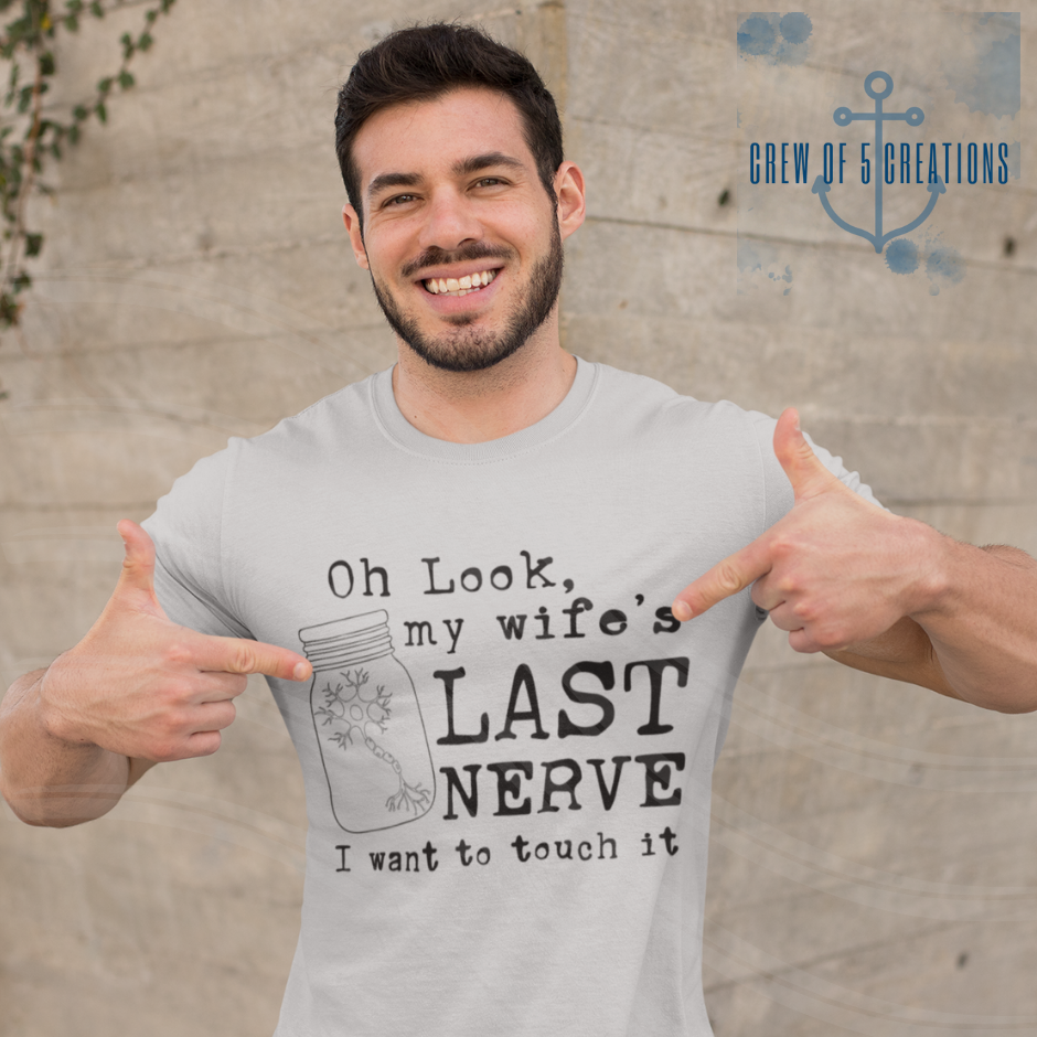 Oh Look, My Wife's Last Nerve. I Want to Touch It Tee
