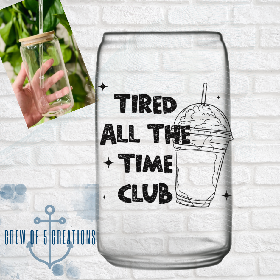 Tired All The Time Club Glass Can Tumbler