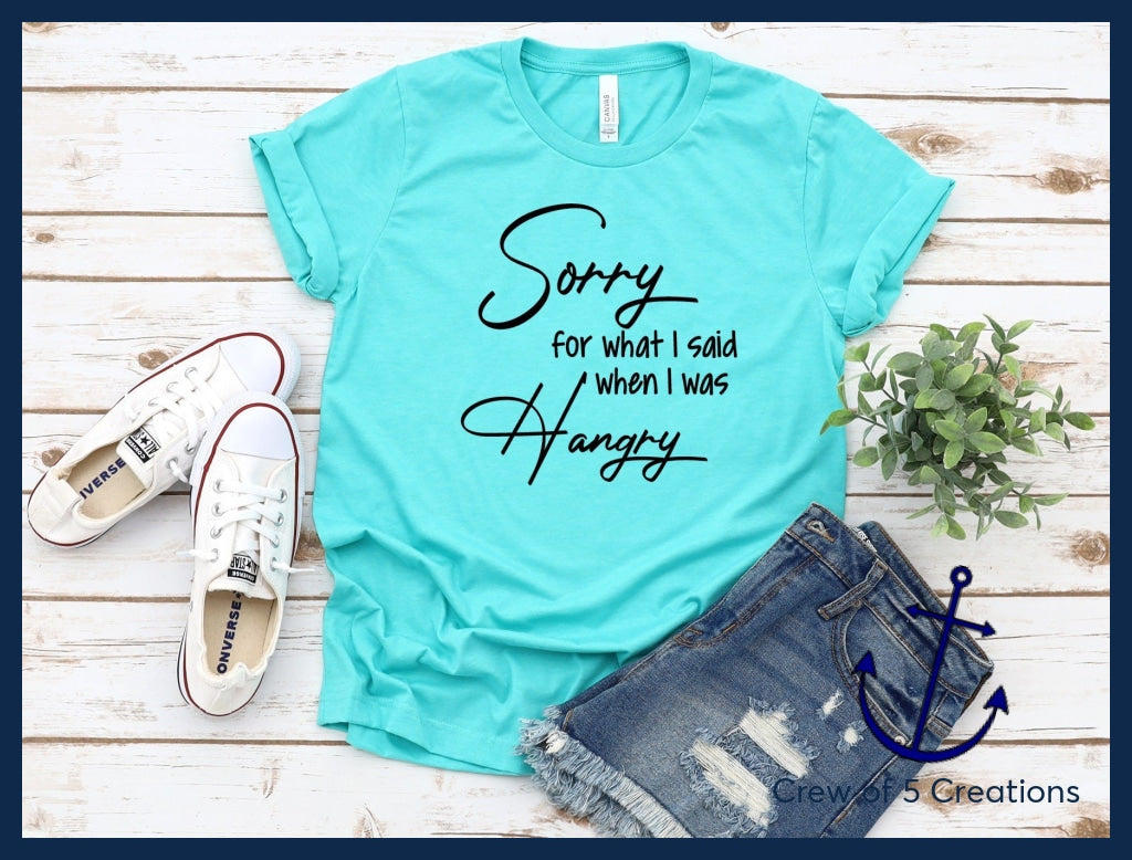Sorry For What I Said When Was Hangry Adult Shirts