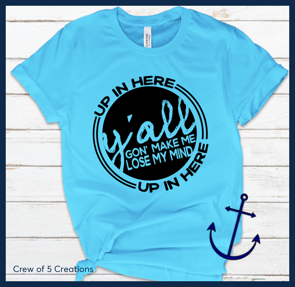 Yall Gon Make Me Lose My Mind Adult Shirts