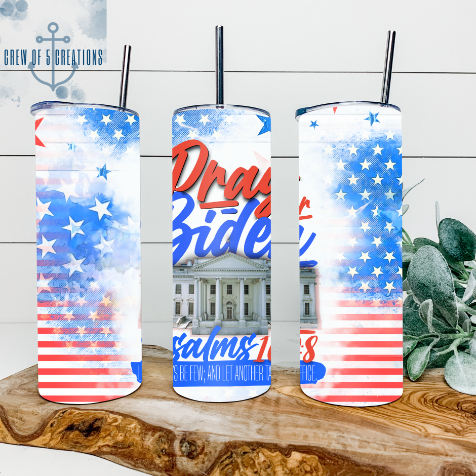 Pray for Biden (Let His Days Be Few; And Let Another Take His Office) 20 oz Tumbler