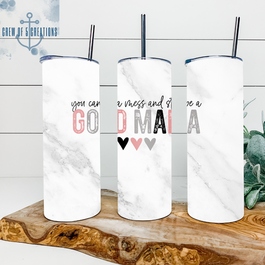 You Can Be a Mess and still be a Good Mama (2 Design Options) 20 oz Tumbler