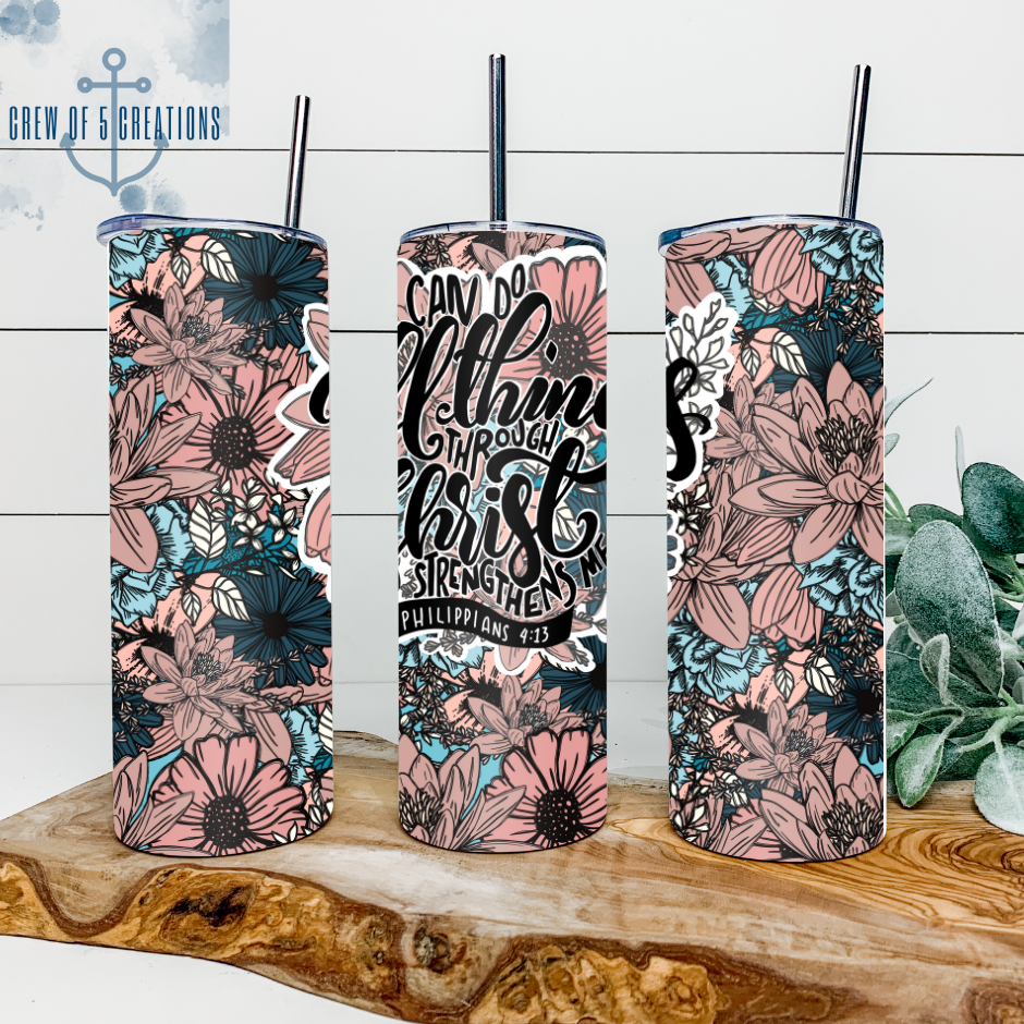 I Can Do All Things Through Christ Floral 20 oz Tumbler