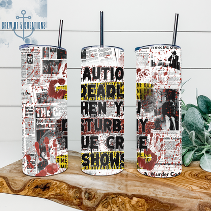 Caution Deadly When You Disturb My True Crime Shows 20 oz Tumbler