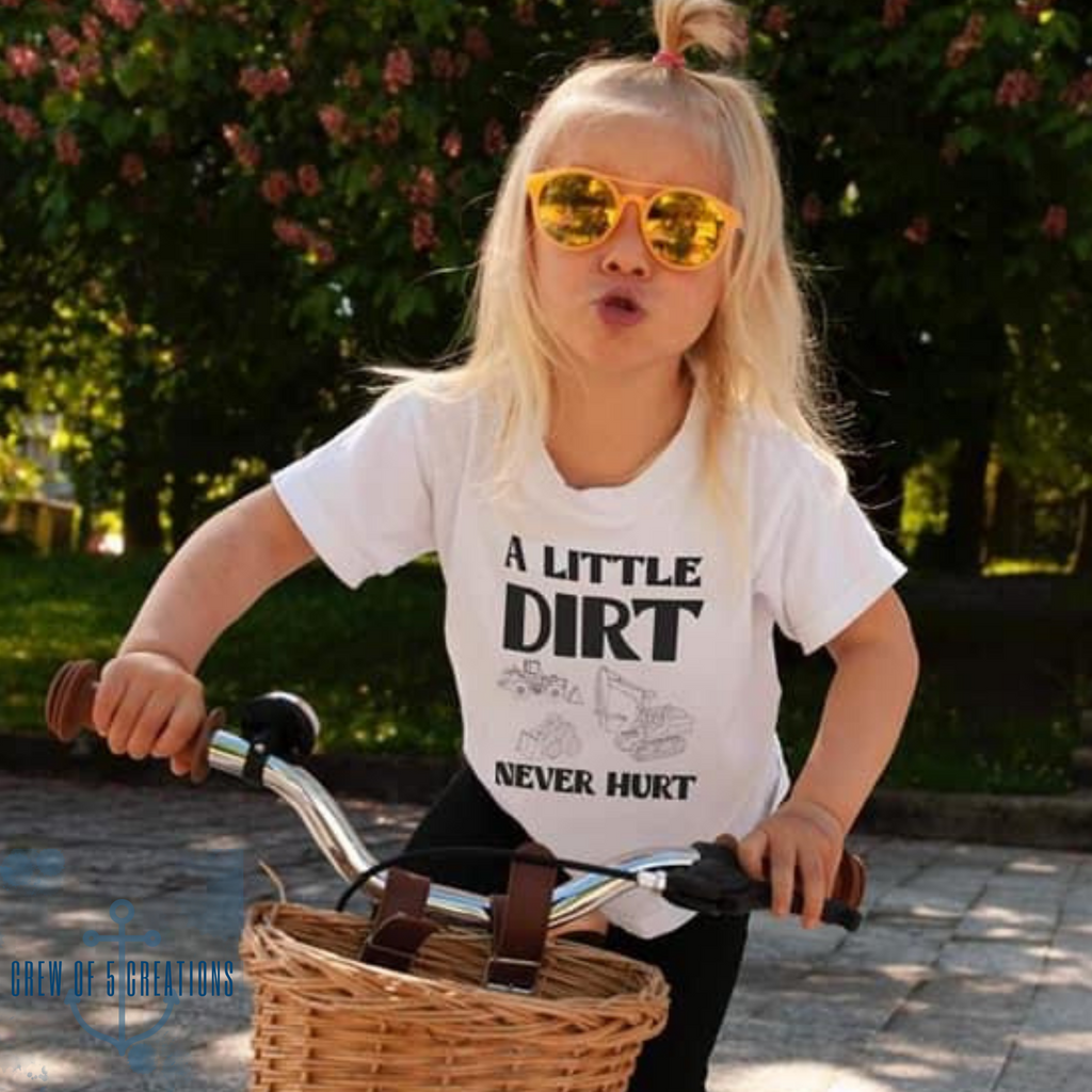A Little Dirt Never Hurt Custom Childrens Tee (Multiple Options)