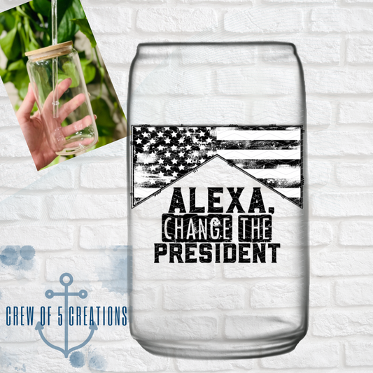 Alexa Change the President Glass Can Tumbler