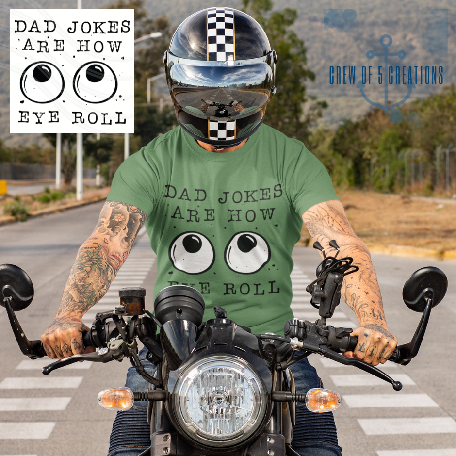 Dad Jokes Are How Eye Roll Tee