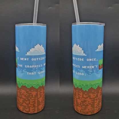 I Went Outside Once, The Graphics Weren't That Good 20 oz Tumbler