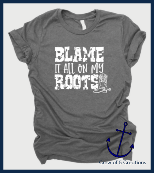 Blame It All On My Roots Adult Shirts