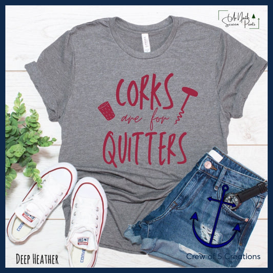 Corks Are For Quitters Pre-Order Adult Shirts
