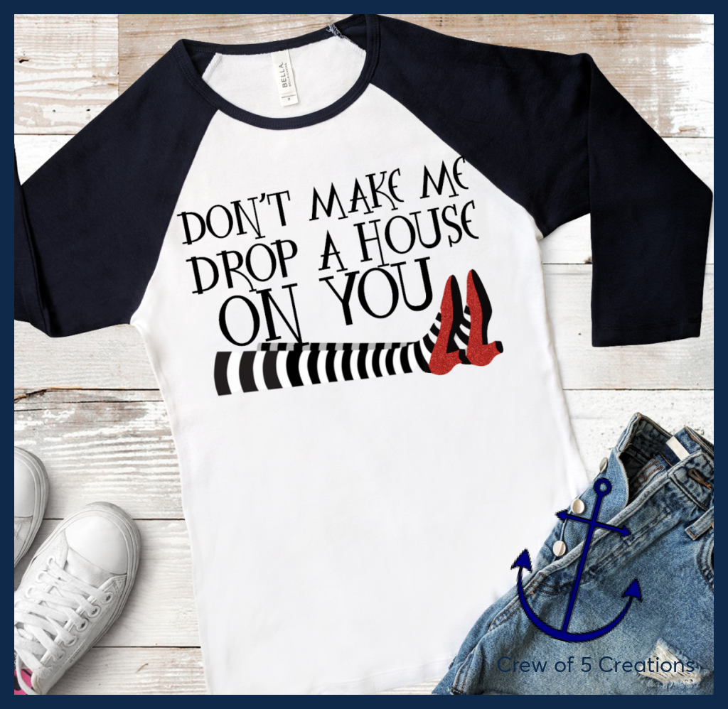 Dont Make Me Drop A House On You Adult Shirts