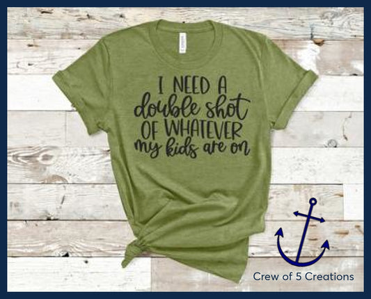Double Shot Of Whatever My Kids Are On Adult Shirts