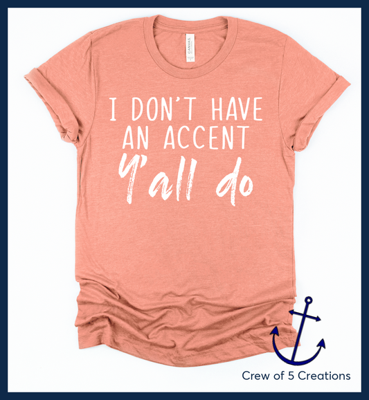 I Dont Have An Accent Yall Do Adult Shirts