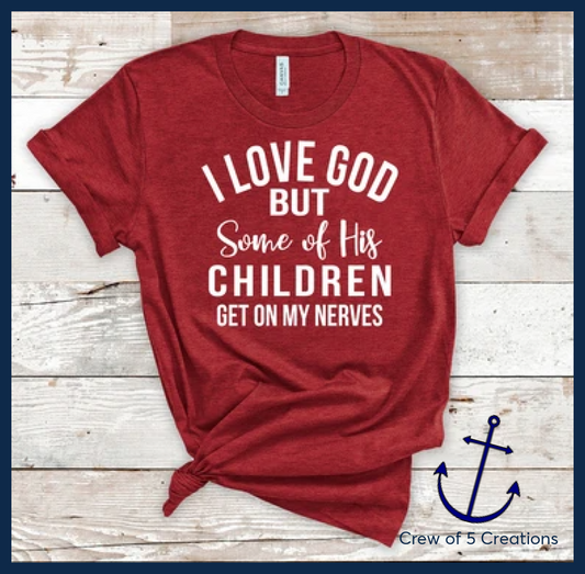 I Love God But Some Of His Children Get On My Nerves Adult Shirts