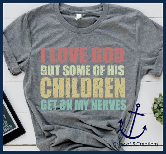 I Love God But Some Of His Children Get On My Nerves Adult Shirts