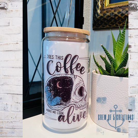 Does this Coffee Make Me Look Alive? Glass Can Tumbler