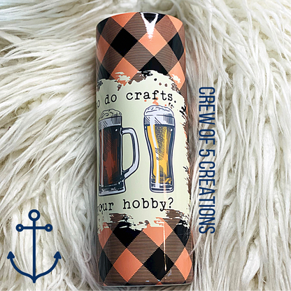 I Like To Do Crafts … What’s Your Hobby? 20 oz Tumbler