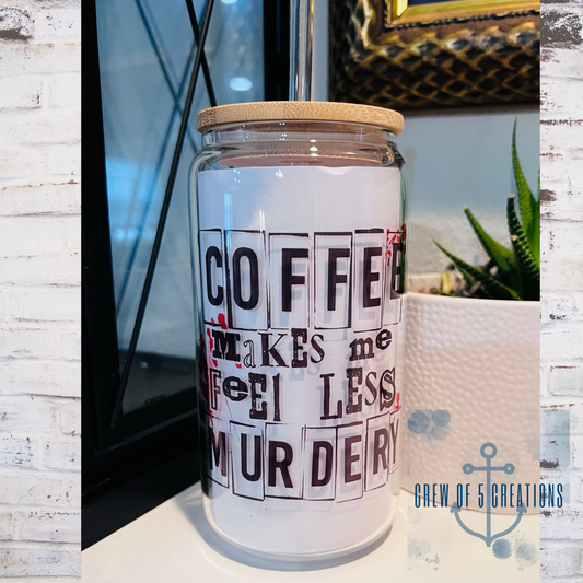 Coffee Makes Me Feel Less Murdery Glass Can Tumbler