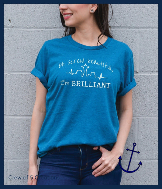 Oh Screw Beautiful . Im Brilliant Adult Shirts