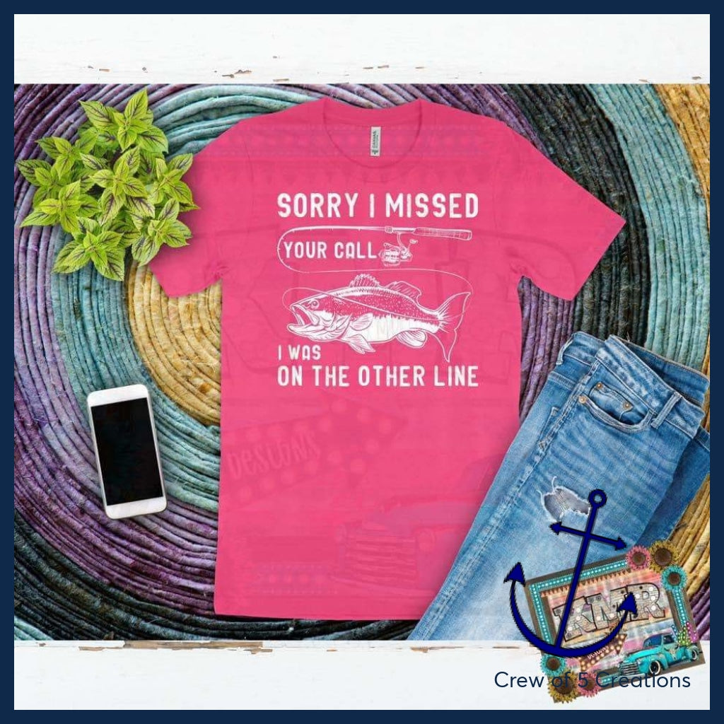Sorry I Missed Your Call Adult Shirts
